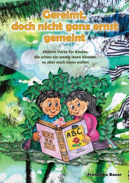 Gereimt, doch nicht ganz ernst gemeint: Heitere Verse für Kinder, die schon ein wenig lesen können, es aber noch üben wollen