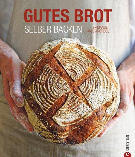 Gutes Brot selber backen: vom Vollkornbot zum Ciabatta, vom Sauerteigbrot zum süßen Gebäck - viele einfache und leckere Rezepte mit Schritt für Schritt Anleitungen