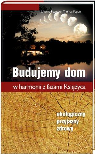 Budujemy dom w harmonii z fazami Księżyca: Ekologiczny, przyjazny, zdrowy.