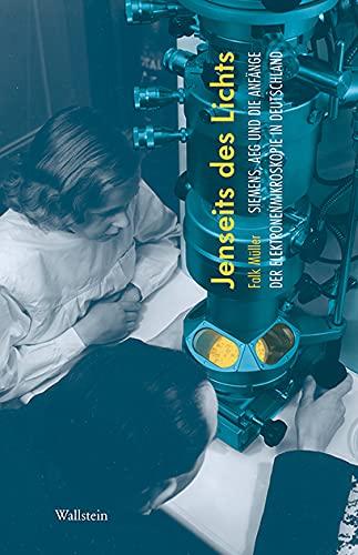 Jenseits des Lichts: Siemens, AEG und die Anfänge der Elektronenmikroskopie in Deutschland (Deutsches Museum. Abhandlungen und Berichte - Neue Folge)