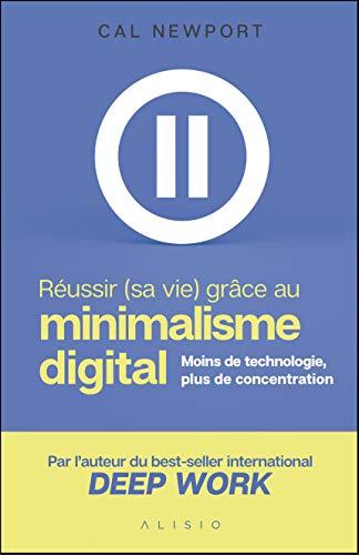 Réussir (sa vie) grâce au minimalisme digital : moins de technologie, plus de concentration