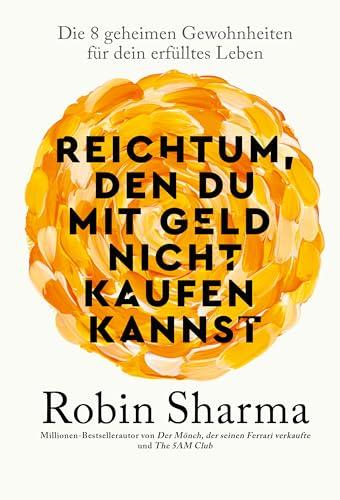 Reichtum, den du mit Geld nicht kaufen kannst: Die 8 geheimen Gewohnheiten für dein erfülltes Leben