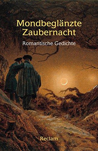 Mondbeglänzte Zaubernacht: Romantische Gedichte (Reclams Universal-Bibliothek)