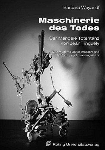 Maschinerie des Todes - Der Mengele Totentanz von Jean Tinguely: Eine moderne Danse macabre und ihr Beitrag zur Erinnerungskultur