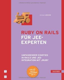 Ruby on Rails für JEE-Experten: Umfassender Einstieg in Rails und JEE-Integration mit JRuby