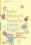 Jeder Mensch braucht einen Engel: Himmlische Begleiter für das Leben