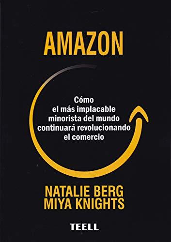 Amazon: Cómo el más implacable minorista del mundo continuará revolucionando el comercio