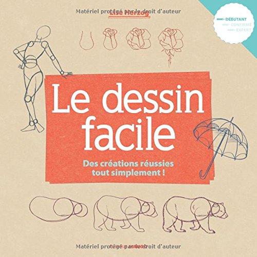 Le dessin facile. Vol. 1. Des créations réussies tout simplement !