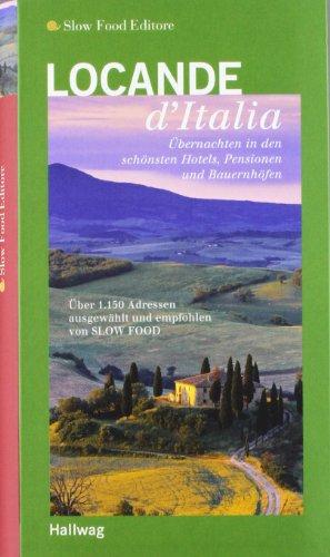 Locande d'Italia: Übernachtungen in den schönsten Hotels, Pensionen und Bauernhöfen. (Gastronomische Reiseführer)