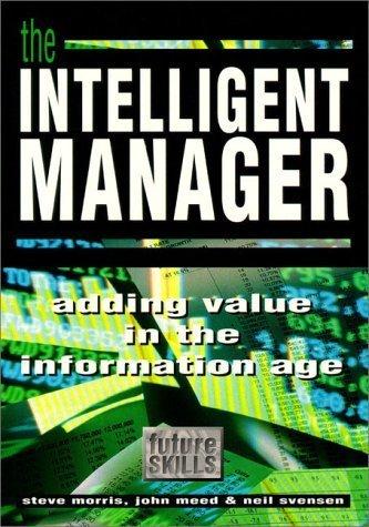 The Intelligent Manager: Adding Value in the Information Age (Future Skills)