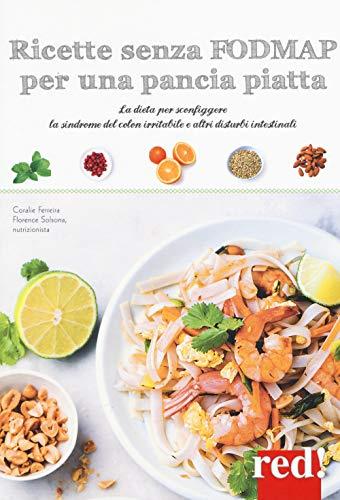 Ricette senza FODMAP per una pancia piatta. La dieta per sconfiggere la sindrome del colon irritabile e altri disturbi intestinali (Economici di qualità)