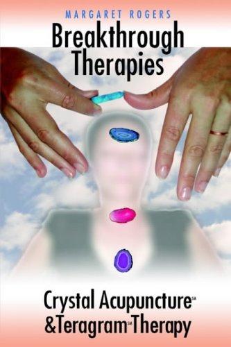 Breakthrough Therapies: Crystal Acupuncture and Teragram Therapy