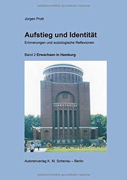 Aufstieg und Identität. Erinnerungen und soziologische Reflexionen: Band 2: Erwachsen in Hamburg