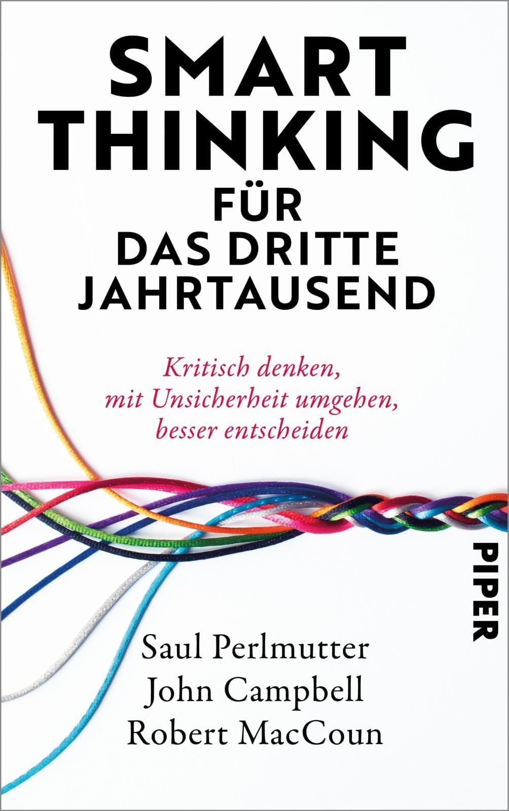 Smart Thinking für das dritte Jahrtausend: Kritisch denken, mit Unsicherheit umgehen, besser entscheiden | »Dieser Leitfaden für kritisches Denken ... besseren Zeitpunkt erscheinen.« Adam Grant