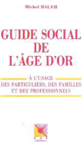 Guide social de l'âge d'or : à l'usage des particuliers, des familles et des professionnels