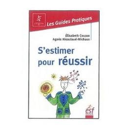 S'estimer pour réussir : guide pratique de l'estime de soi