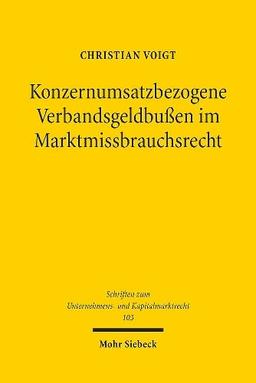 Konzernumsatzbezogene Verbandsgeldbußen im Marktmissbrauchsrecht: Inhalt, Dogmatik und Funktionen eines Sanktionskonzepts (Schriften zum Unternehmens- und Kapitalmarktrecht)