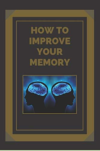 HOW TO IMPROVE YOUR MEMORY: Keys to strengthen your memory to the fullest!