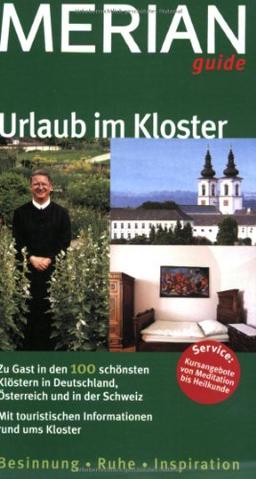 Urlaub im Kloster: Zu Gast in den 100 schönsten Klöstern in Deutschland, Österreich und der Schweiz. Besinnung - Ruhe - Inspiration. Mit touristischen Informationen rund ums Kloster (MERIAN guide)