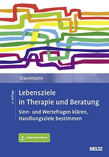 Lebensziele in Therapie und Beratung: Sinn- und Wertefragen klären, Handlungsziele bestimmen. Mit Online-Material