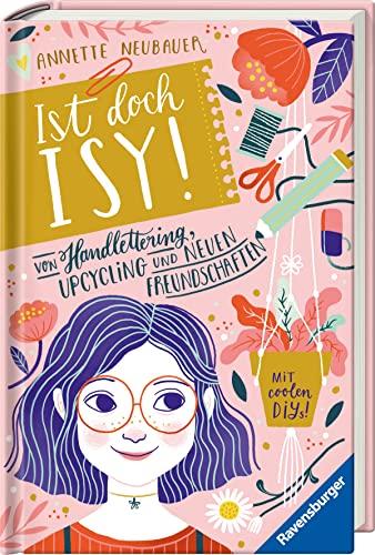 Ist doch Isy!, Band 1: Von Handlettering, Upcycling und neuen Freundschaften (Ist doch Isy!, 1)