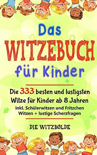 Das WITZEBUCH für Kinder: Die 333 besten und lustigsten Witze für Kinder ab 8 Jahren