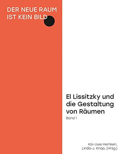 Der neue Raum ist kein Bild: El Lissitzky und die Gestaltung von Räumen