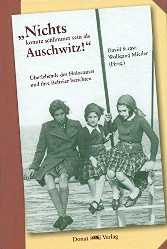 "Nichts konnte schlimmer sein als Auschwitz!": Überlebende des Holocausts und ihre Befreier berichten