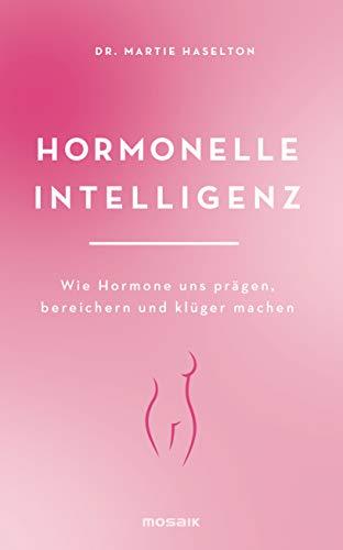 Hormonelle Intelligenz: Wie Hormone uns prägen, bereichern und klüger machen