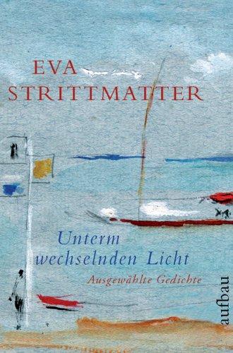 Unterm wechselnden Licht: Ausgewählte Gedichte