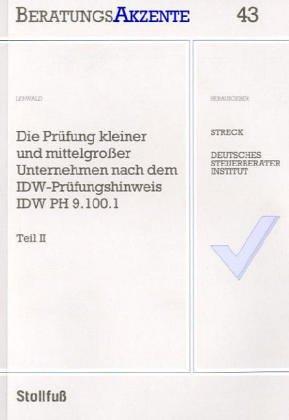 Die Prüfung kleiner und mittelgroßer Unternehmen nach dem IDW-Prüfungshinweis IDW PH 9.100.1 - Teil 2 (BeratungsAkzente)