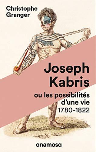 Joseph Kabris ou Les possibilités d'une vie : 1780-1822