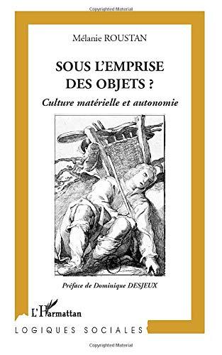 Sous l'emprise des objets ? : culture matérielle et autonomie