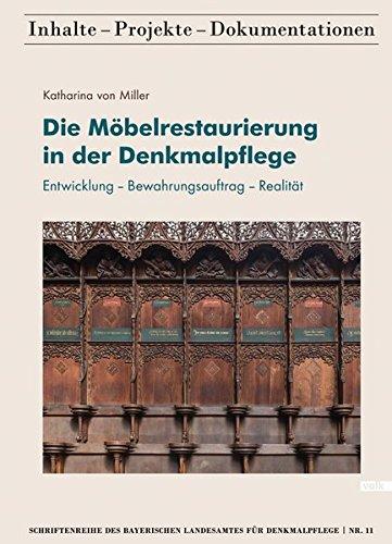 Die Möbelrestaurierung in der Denkmalpflege: Entwicklung - Bewahrungsauftrag - Realität (Schriftenreihe des Bayerischen Landesamtes für Denkmalpflege 11)