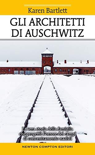 Gli architetti di Auschwitz. La vera storia della famiglia che progettò l’orrore dei campi di concentramento nazisti (Fuori collana, Band 212)