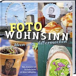 Foto Wohnsinn: Deko, Accessoires und Geschenke basteln mit den Lieblingsfotos.