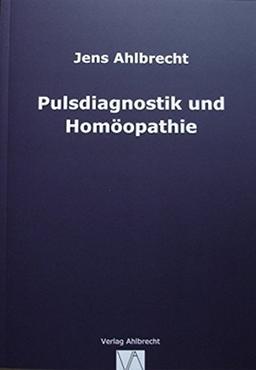 Pulsdiagnostik und Homöopathie: Eine Semiotik des Pulses und ihre Entsprechung in der homöopathischen Materia medica