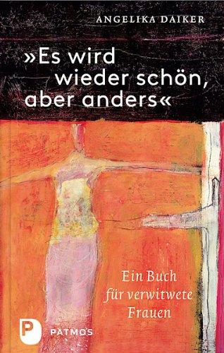 Es wird wieder schön, aber anders - Ein Buch für verwitwete Frauen