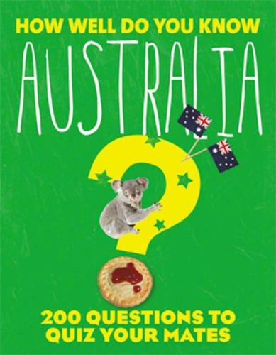 How Well Do You Know Australia: 200 Questions to Quiz Your Mates