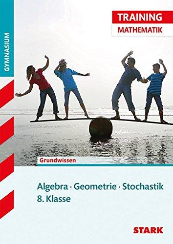 STARK Training Gymnasium - Mathematik Algebra / Geometrie / Stochastik 8. Klasse