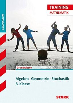 STARK Training Gymnasium - Mathematik Algebra / Geometrie / Stochastik 8. Klasse