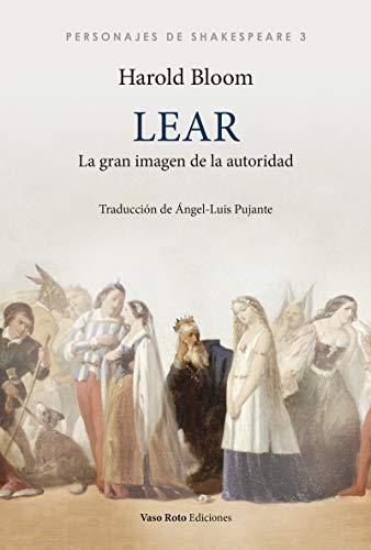 Lear: La gran imagen de la autoridad (Personajes de Shakespeare, Band 3)