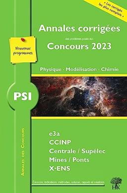 Physique, modélisation, chimie PSI : annales corrigées des problèmes posés aux concours 2023 : e3a, CCINP, Centrale-Supélec, Mines-Ponts, X-ENS, nouveaux programmes