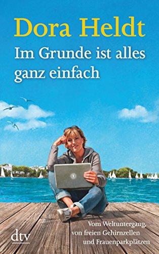 Im Grunde ist alles ganz einfach: Vom Weltuntergang, von freien Gehirnzellen und Frauenparkplätzen