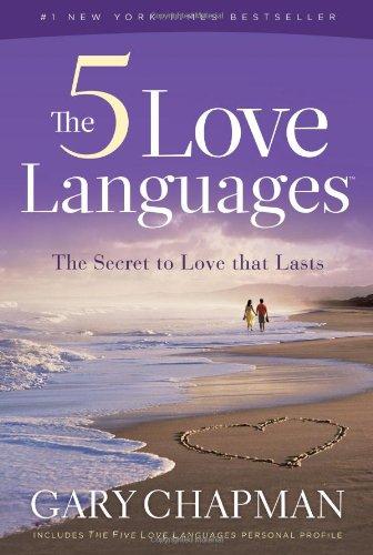 The Five Love Languages: The Secret to Love That Lasts: How to Express Heartfelt Commitment to Your Mate