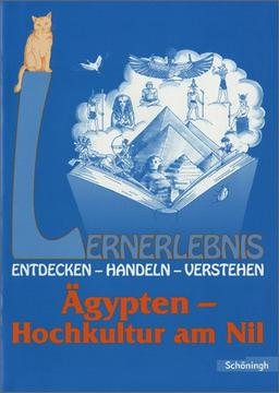 Lernerlebnis Geschichte. Entdecken, Handeln, Verstehen: LERNERLEBNIS GESCHICHTE: Ägypten - Hochkultur am Nil