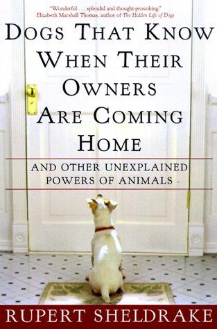 Dogs That Know When Their Owners Are Coming Home: And Other Unexplained Powers of Animals