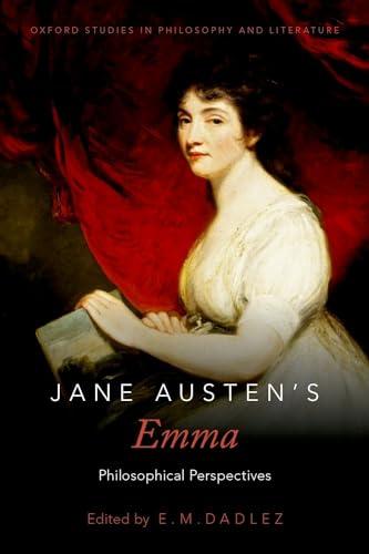 Jane Austen's Emma: Philosophical Perspectives (Oxford Studies in Philosophy and Lit) (Oxford Studies in Philosophy and Literature)