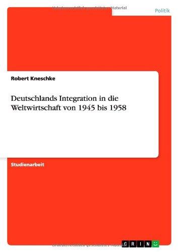 Deutschlands Integration in die Weltwirtschaft von 1945 bis 1958