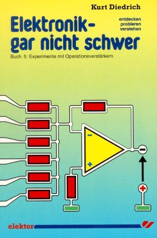 Elektronik gar nicht schwer, Bd.5, Experimente mit Operationsverstärkern: Entdecken, probieren, verstehen